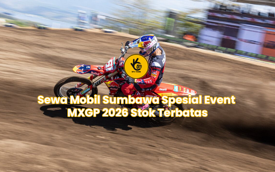 Sewa Mobil Sumbawa Spesial Event MXGP 2026 Stok Terbatas