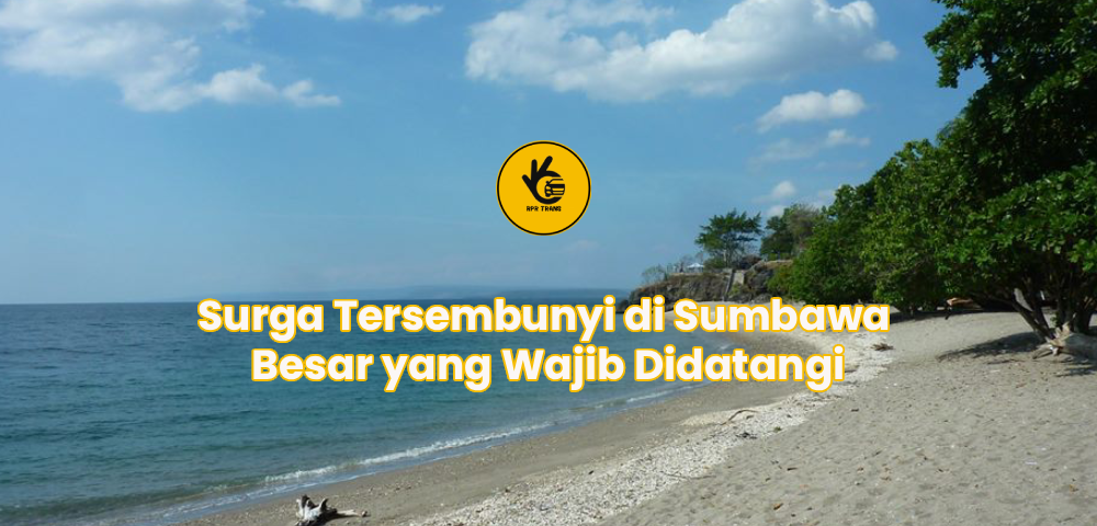 Surga Tersembunyi di Sumbawa Besar yang Wajib Didatangi
