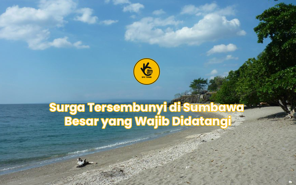 Surga Tersembunyi di Sumbawa Besar yang Wajib Didatangi