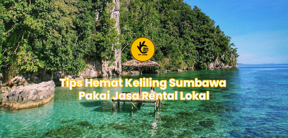 Tips Hemat Keliling Sumbawa Pakai Jasa Rental Lokal