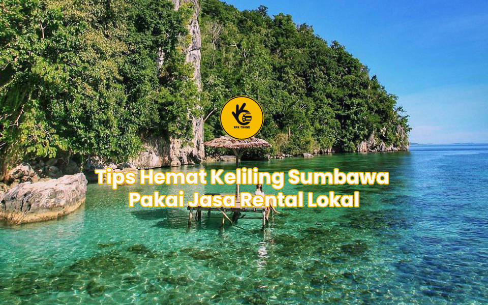 Tips Hemat Keliling Sumbawa Pakai Jasa Rental Lokal