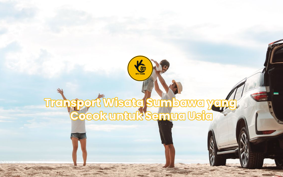Transport Wisata Sumbawa yang Cocok untuk Semua Usia