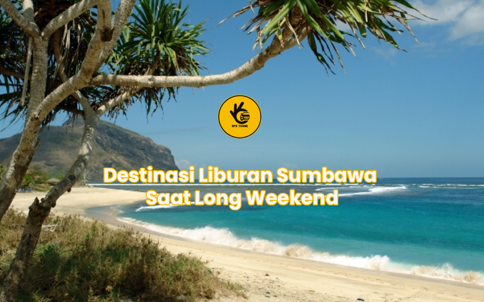 Destinasi Liburan Sumbawa Saat Long Weekend