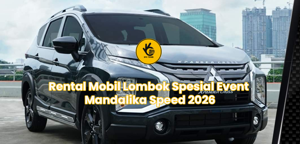 Rental Mobil Lombok Spesial Event Mandalika Speed 2026