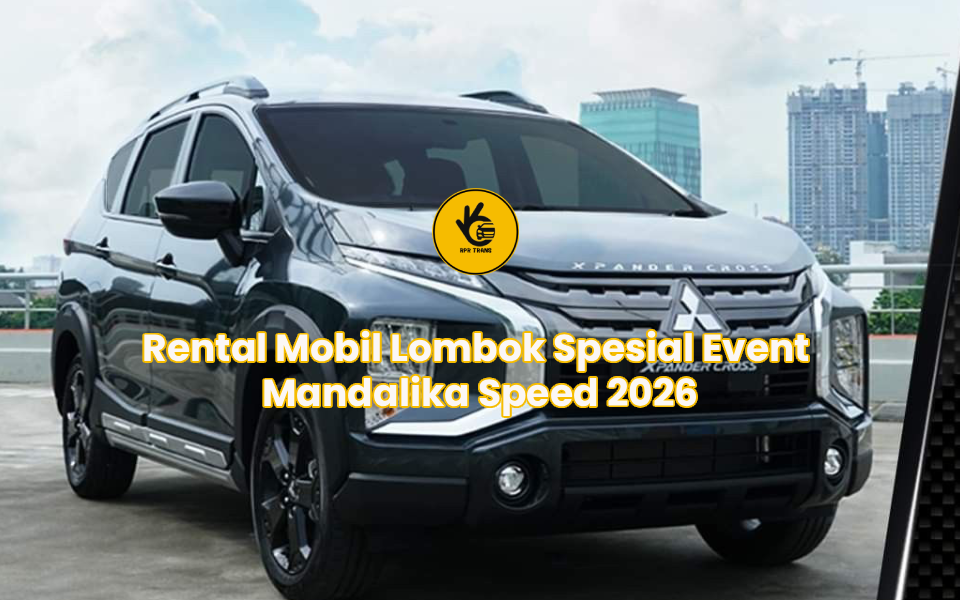 Rental Mobil Lombok Spesial Event Mandalika Speed 2026