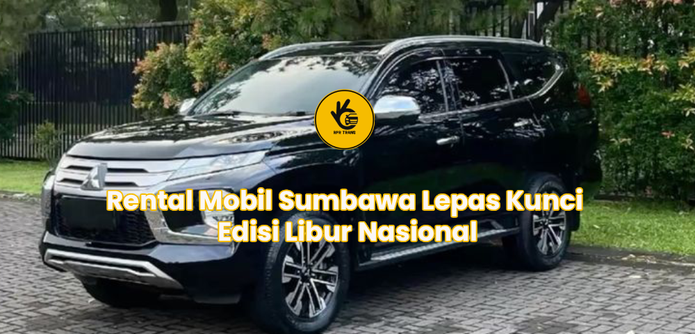 Rental Mobil Sumbawa Lepas Kunci Edisi Libur Nasional