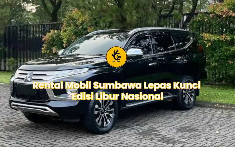 Rental Mobil Sumbawa Lepas Kunci Edisi Libur Nasional