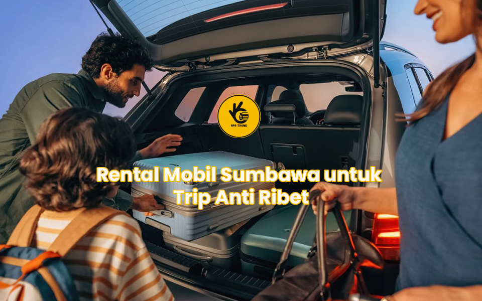 Rental Mobil Sumbawa untuk Trip Anti Ribet