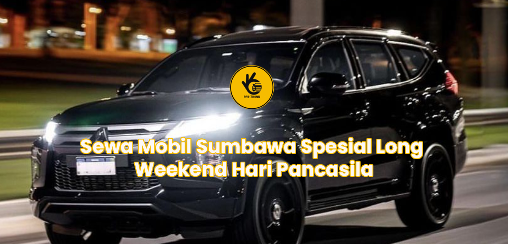 Sewa Mobil Sumbawa Spesial Long Weekend Hari Pancasila