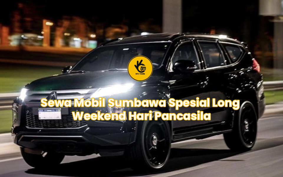 Sewa Mobil Sumbawa Spesial Long Weekend Hari Pancasila