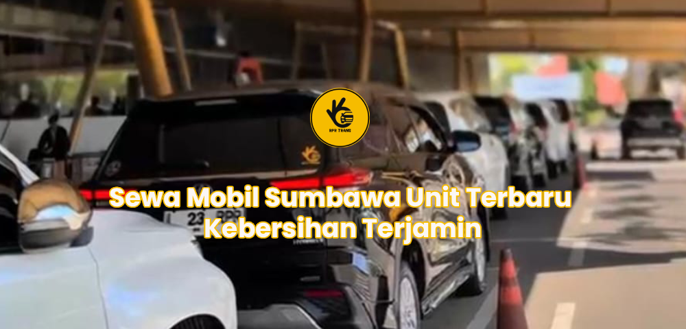Sewa Mobil Sumbawa Unit Terbaru Kebersihan Terjamin