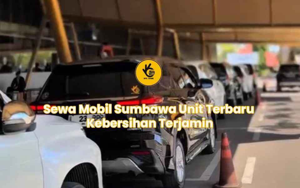 Sewa Mobil Sumbawa Unit Terbaru Kebersihan Terjamin