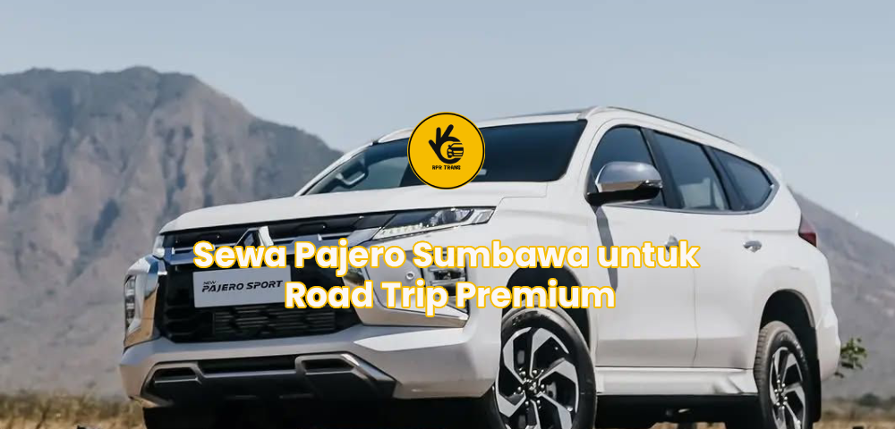 Sewa Pajero Sumbawa untuk Road Trip Premium