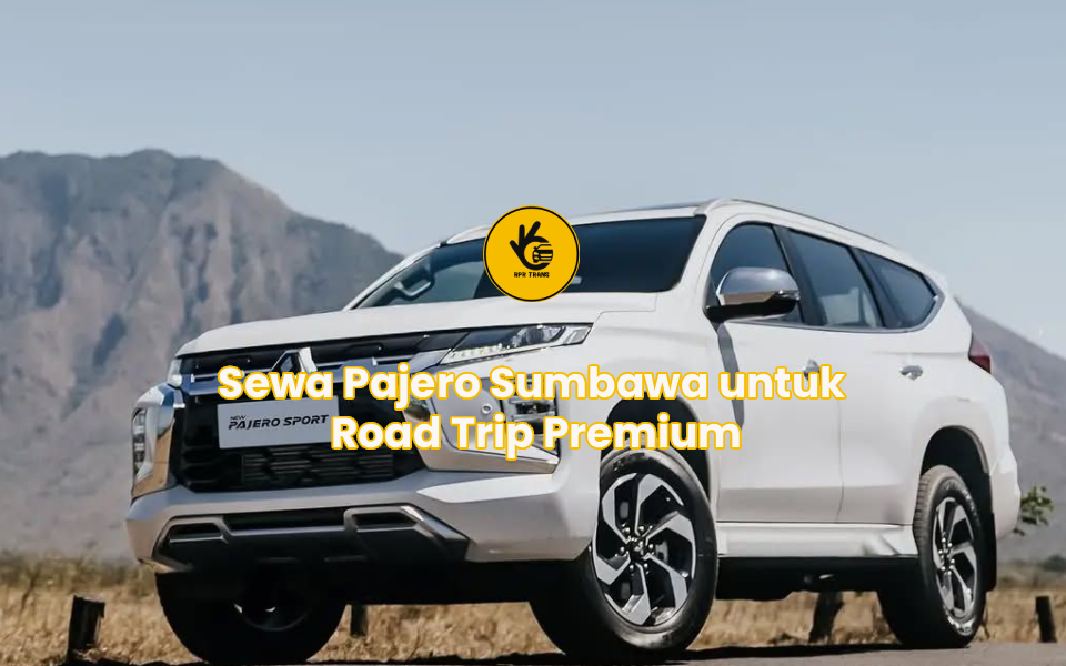 Sewa Pajero Sumbawa untuk Road Trip Premium