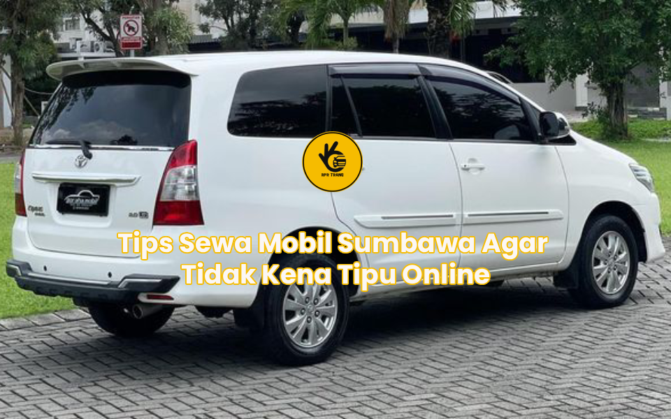 Tips Sewa Mobil Sumbawa Agar Tidak Kena Tipu Online