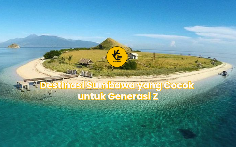 Destinasi Sumbawa yang Cocok untuk Generasi Z