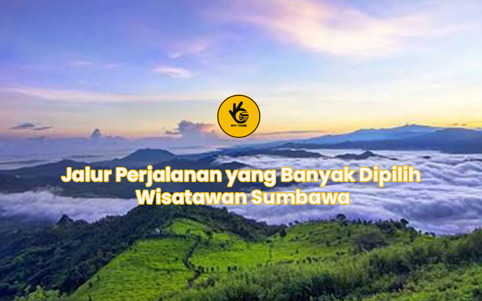Jalur Perjalanan yang Banyak Dipilih Wisatawan Sumbawa