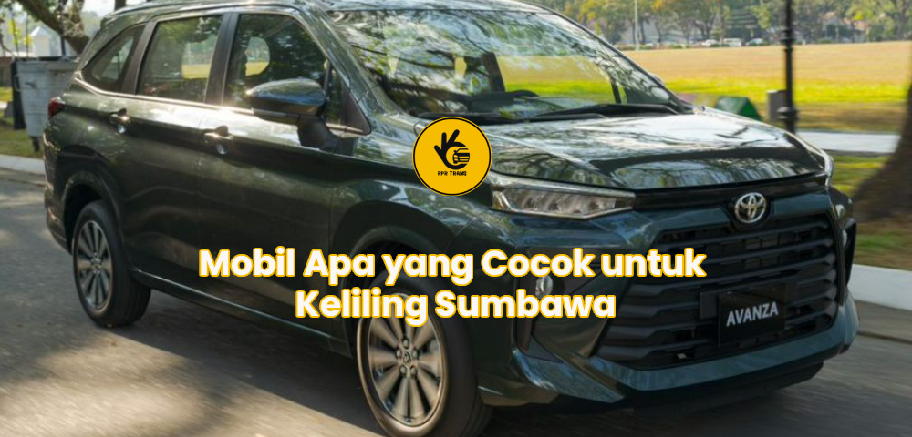 Mobil Apa yang Cocok untuk Keliling Sumbawa