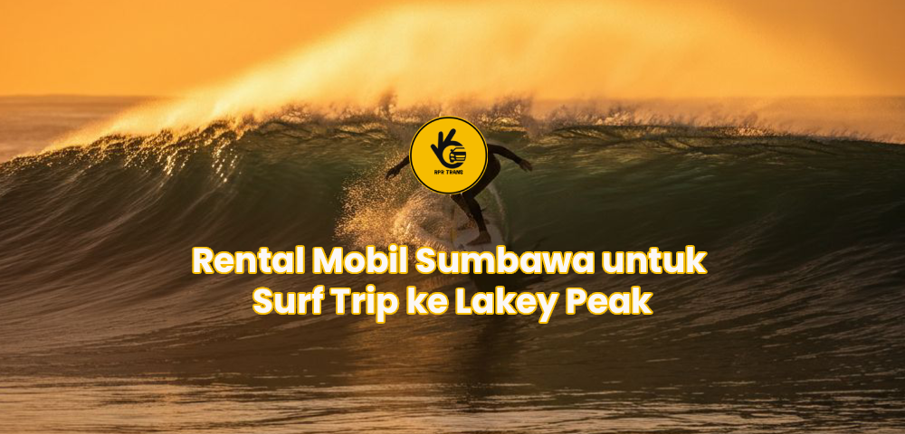 Rental Mobil Sumbawa untuk Surf Trip ke Lakey Peak