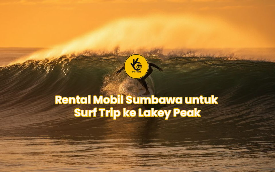 Rental Mobil Sumbawa untuk Surf Trip ke Lakey Peak
