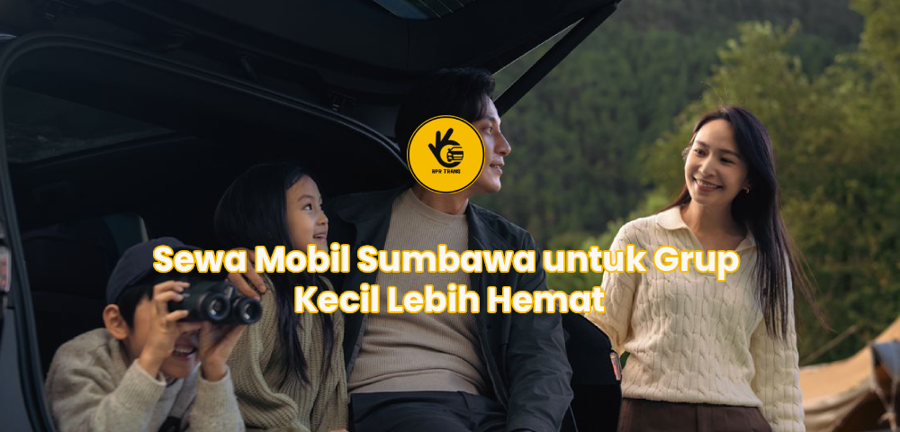 Sewa Mobil Sumbawa untuk Grup Kecil Lebih Hemat