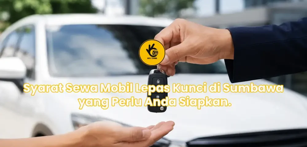 Syarat Sewa Mobil Lepas Kunci di Sumbawa yang Perlu Anda Siapkan.