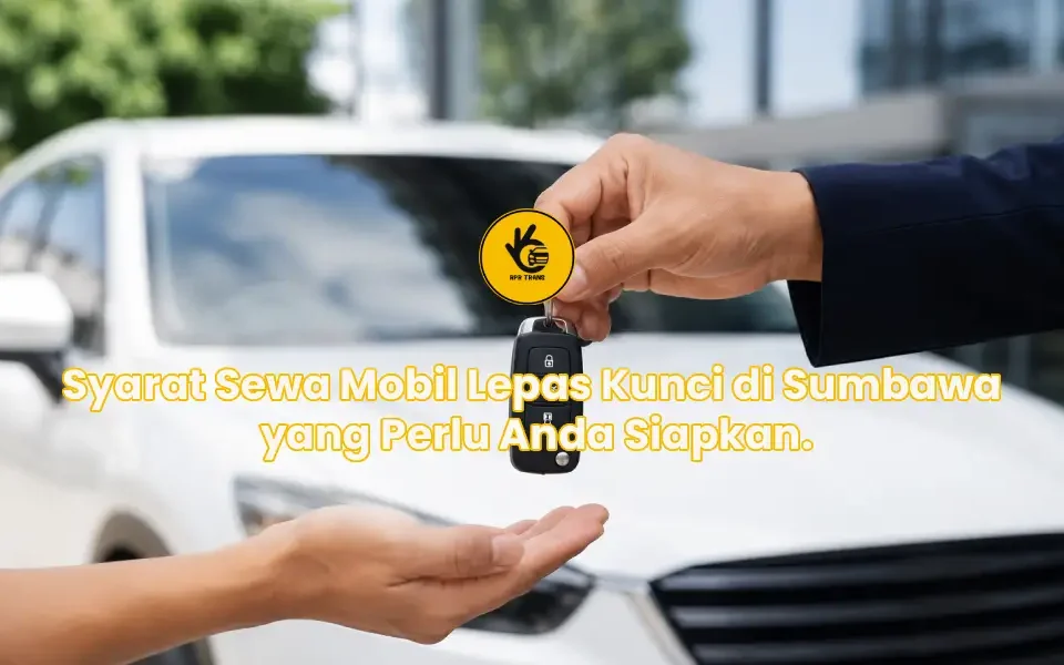 Syarat Sewa Mobil Lepas Kunci di Sumbawa yang Perlu Anda Siapkan.